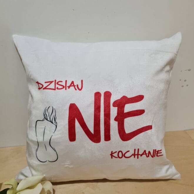 Poduszka dwustronna "Dzisiaj TAK Kochanie - Dzisiaj NIE Kochanie"