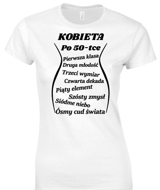 Koszulka damska z nadrukiem 30,40,50 lat- Kobieta po ...