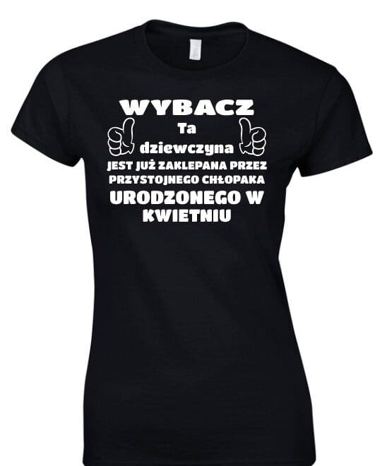 Koszulka damska z nadrukiem - WYBACZ TA DZIEWCZYNA JEST JUŻ ZAKLEPANA