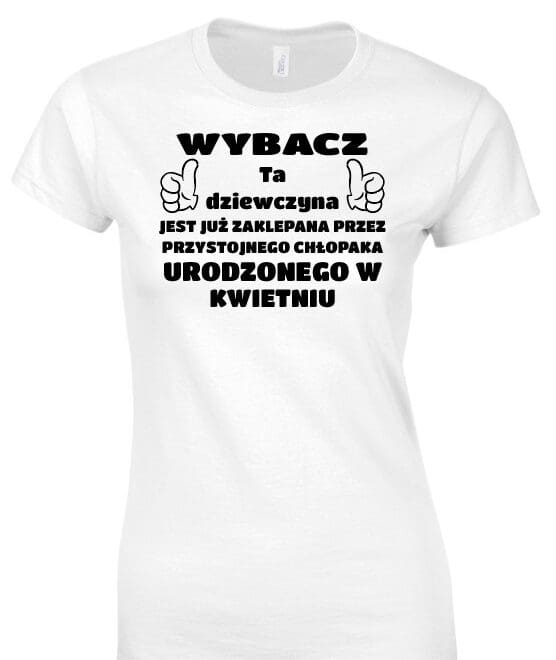 Koszulka damska z nadrukiem - WYBACZ TA DZIEWCZYNA JEST JUŻ ZAKLEPANA