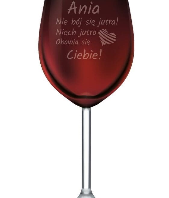 Kieliszek do wina z grawerem "Nie bój się jutra"