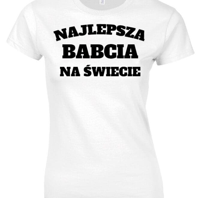 Koszulka dla Babci - NAJLEPSZA BABCIA NA ŚWIECIE