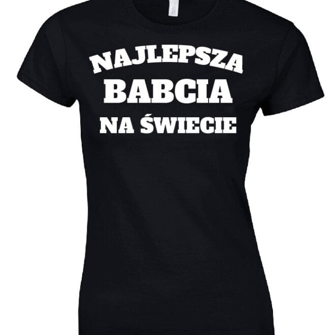 Koszulka dla Babci - NAJLEPSZA BABCIA NA ŚWIECIE