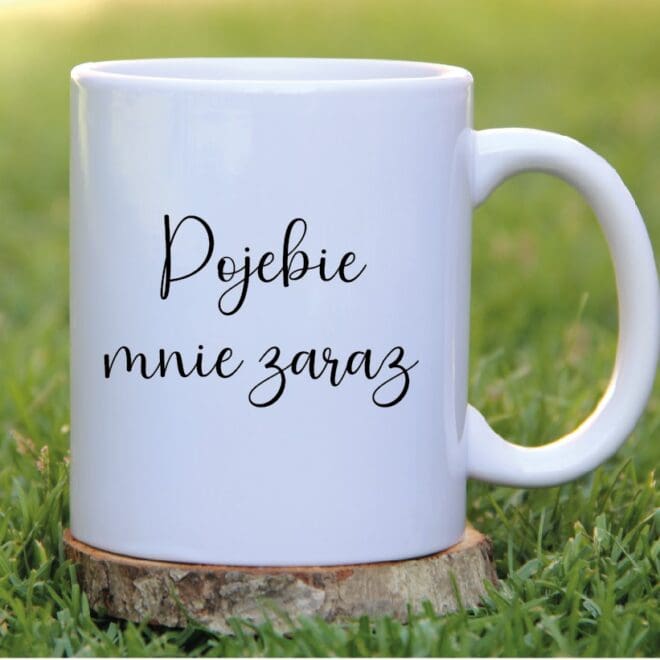 kubek pojebie mnie zaraz