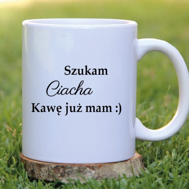 kubek szukam ciacha kawe juz mam