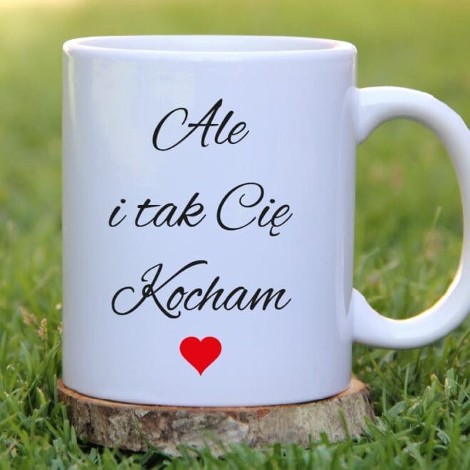 kubek nikt mnie nie wkur bardziej niz ty ale i tak Cię Kocham