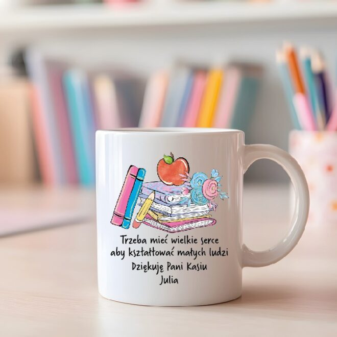 kubek trzeba miec wielkie serce aby ksztaltowac malych ludzi