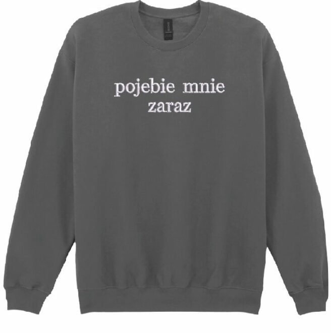 Bluza z haftem "pojebie mnie zaraz"