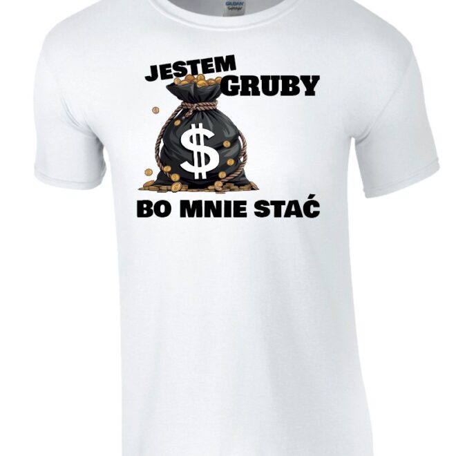 Koszulka Jestem Gruby Bo Mnie Stać