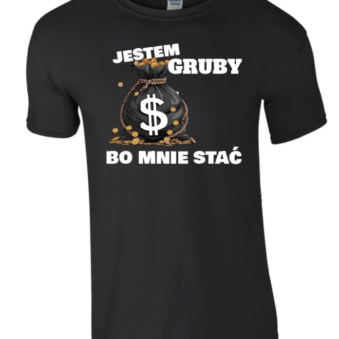 Koszulka Jestem Gruby Bo Mnie Stać
